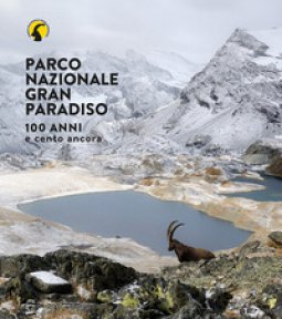 Copertina di 'Parco nazionale Gran Paradiso. 100 anni e cento ancora. Ediz. illustrata'