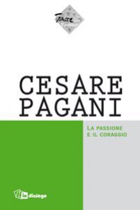 Copertina di 'Cesare Pagani. La passione e il coraggio'