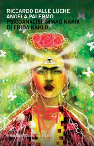 Copertina di 'Psicoanalisi immaginaria di Frida Kahlo'