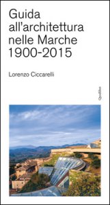 Copertina di 'Guida all'achitettura nelle Marche (1900-2015)'