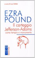Il carteggio Jefferson-adams come tempio e monumento - Pound Ezra