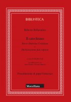 Il catechismo. Breve Dottrina Cristiana e Dichiarazione più copiosa - Roberto Bellarmino (san)