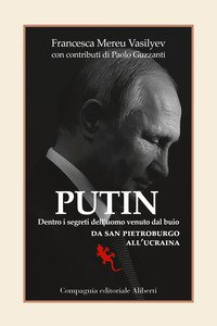 Copertina di 'Putin. Dentro i segreti dell'uomo venuto dal buio. Da San Pietroburgo all'Ucraina'