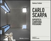 Carlo Scarpa. Gipsoteca canoviana a Possagno. Ediz. italiana e inglese - Frediani Gianluca, Pasquali Susanna