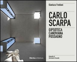 Copertina di 'Carlo Scarpa. Gipsoteca canoviana a Possagno. Ediz. italiana e inglese'