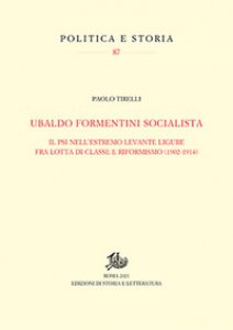 Copertina di 'Ubaldo Formentini socialista. Il PSI nell'estremo levante ligure fra lotta di classe e riformismo (1902-1914)'