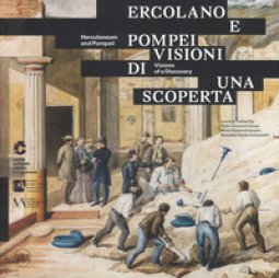Copertina di 'Ercolano e Pompei. Visioni di una scoperta. Ediz. italiana e ingelse'