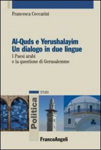 Copertina di 'Al-Quds e Yerushalayim. Un dialogo in due lingue. I paesi arabi e la questione di Gerusalemme'