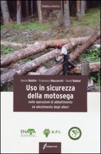 Copertina di 'Uso in sicurezza della motosega nelle operazioni di abbattimento ed allestimento degli alberi. Ediz. illustrata'