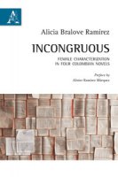 Incongruous. Female characterization in four colombian novels. Testo spagnolo a fronte - Bralove Ramirez Alicia