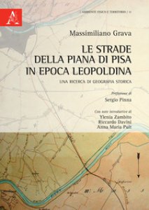 Copertina di 'Le strade della Piana di Pisa in epoca leopoldina. Una ricerca di geografia storica'