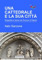 Una cattedrale e la sua città - Italo Sarcone