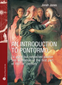 Copertina di 'An introduction to Pontormo. A great but neglected painter and draftsman of the first part of the 16th century'