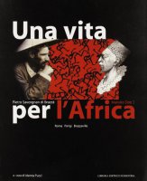 Una vita per l'Africa: Pietro Savorgnan di Brazz