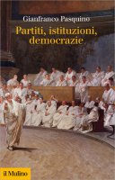 Partiti, istituzioni, democrazie - Gianfranco  Pasquino