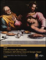 Dall'alluvione alla rinascita: il restauro dell'Ultima cena di Giorgio Vasari. Santa Croce cinquant'anni dopo (1966-2016)