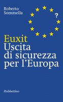Euxit Uscita di sicurezza per l'Europa - Roberto Sommella