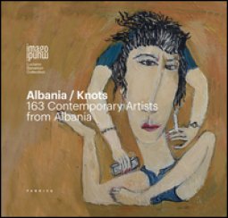 Copertina di 'Albania/Knots. 163 contemporary artists from Albania. Ediz. italiana, inglese e albanese'