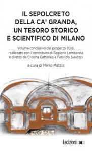 Copertina di 'Il sepolcreto della Ca' Granda, un tesoro storico e scientifico di Milano'