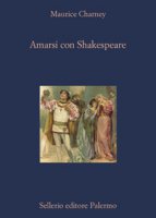 Amarsi con Shakespeare - Charney Maurice