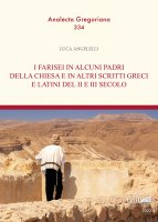 I farisei in alcuni padri della Chiesa e in altri scritti greci e latini del II e III secolo - Luca Angelelli