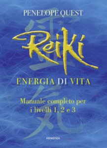 Copertina di 'Reiki. Energia di vita. Manuale completo per i livelli 1, 2 e 3'