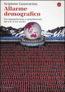 Copertina di 'Allarme demografico. Sovrappopolazione e spopolamento dal XVII al XXI secolo'