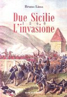 Due Sicilie 1860. L'invasione - Lima Bruno