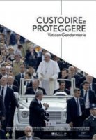 Custodire e proteggere. Vatican Gendarmerie