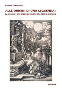 Copertina di 'Alle origini di una leggenda: la Messa di san Gregorio Magno tra testi e immagini'