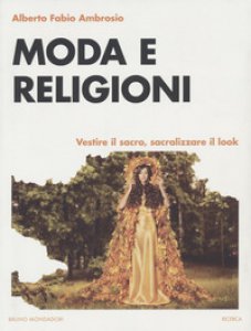 Copertina di 'Moda e religione. Vestire il sacro, sacralizzare il look'