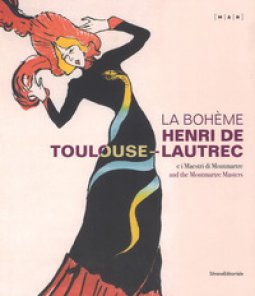 Copertina di 'La Bohme. Henri de Toulouse-Lautrec e i maestri di Montmartre. Catalogo della mostra (Nuoro, 22 giugno-21 ottobre 2018). Ediz. italiana e inglese'