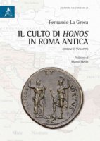 Il culto di Honos in Roma antica. Origini e sviluppo - La Greca Fernando