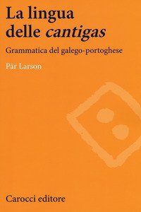 Copertina di 'La lingua delle cantigas. Grammatica del galego-portoghese'