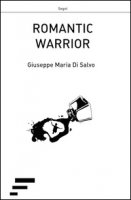 Romantic warrior - Di Salvo Giuseppe M.