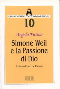 Copertina di 'Simone Weil e la passione di Dio. Il ritmo divino nell'uomo'