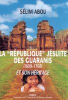 La "République" jésuite des Guaranís (1609-1768) et son héritage - Sélim Abou