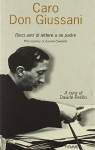 Copertina di 'Caro Don Giussani. Dieci anni di lettere a un padre'