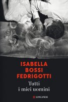 Tutti i miei uomini - Bossi Fedrigotti Isabella