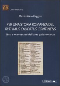 Copertina di 'Per una storia romanza del Rythmus Caudatus Continens. Testi e manoscritti dell'area galloromanza'