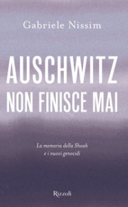 Copertina di 'Auschwitz non finisce mai. La memoria della Shoah e i nuovi genocidi'