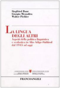 Copertina di 'La lingua degli altri. Aspetti della politica linguistica e scolastica in Alto Adige-Sdtirol dal 1945 ad oggi'