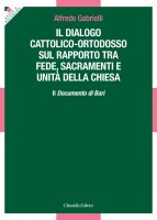 Il dialogo cattolico-ortodosso sul rapporto tra fede, sacramenti e unità della Chiesa - Alfredo Gabrielli