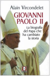 Copertina di 'Giovanni Paolo II. La biografia del Papa che ha cambiato la storia'