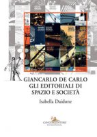 Giancarlo De Carlo. Gli editoriali di spazio e societ - Daidone Isabella