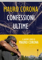 Confessioni ultime - Mauro Corona