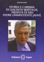 Storia e carisma di Giacinto Bertoldi, profeta di Dio padre onnipotente Jahvè - Walter Salin