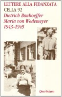 Lettere alla fidanzata. Cella 92 (1943-1945) - Bonhoeffer Dietrich, Wedemeyer Maria von