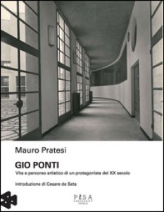 Copertina di 'Gio Ponti. Vita e percorso artistico di un protagonista del XX secolo. Ediz. illustrata'