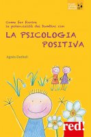 Educa positivo! La psicologia positiva per far fiorire le potenzialità dei bambini - Agnès Dutheil
